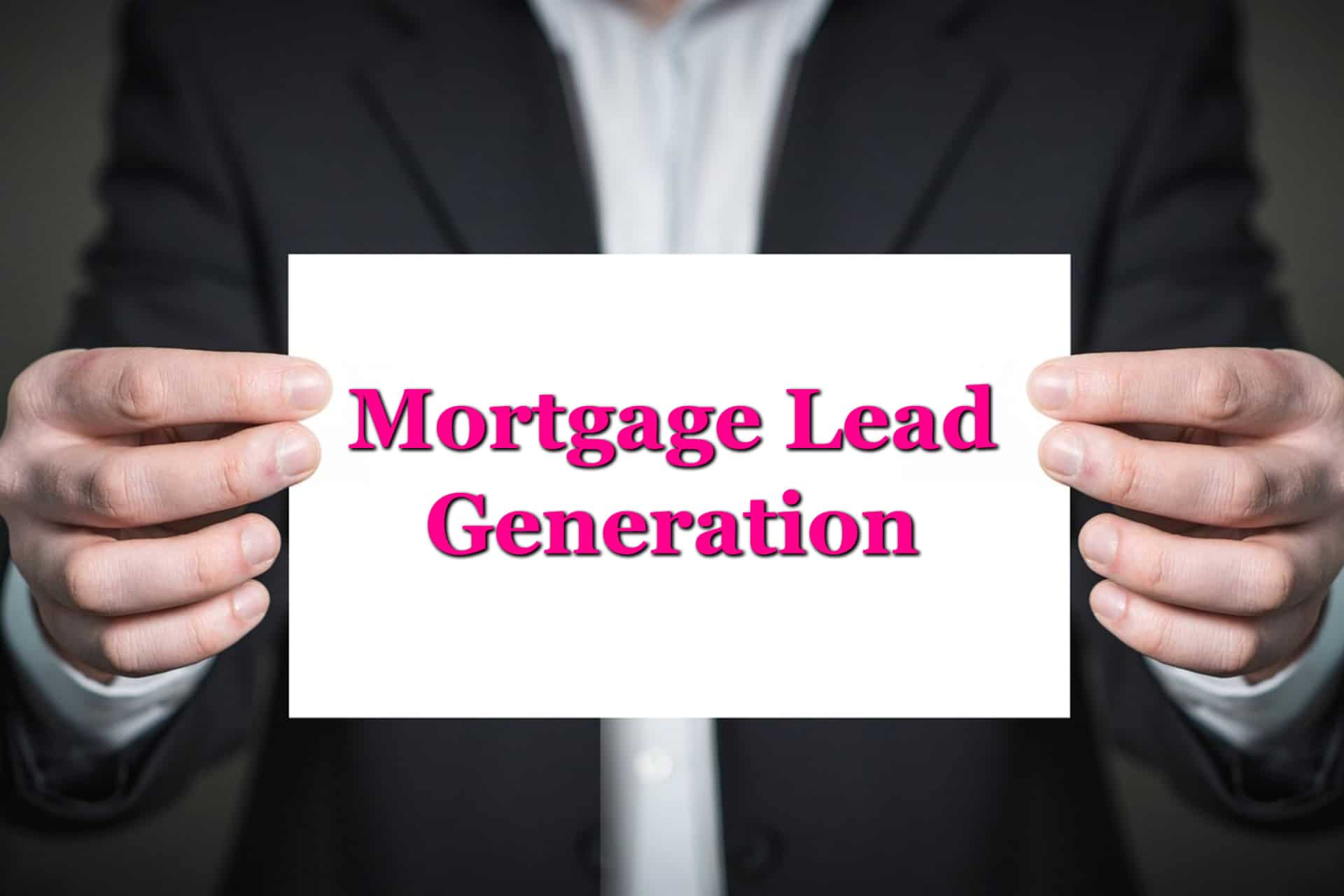 A businessman holding up a card that says: mortgage lead generation