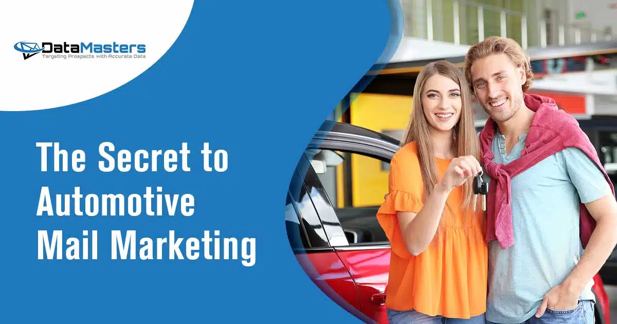 The Secret to Automotive Mail Marketing Image of young couple standing in a car dealership holding their new keys. Automotive businesses struggle to effectively reach their target audience through traditional marketing methods. The competition is fierce, and it's becoming increasingly difficult to stand out from the crowd. Countless hours and resources are wasted on ineffective marketing campaigns that fail to generate the desired results. Traditional mail marketing is often overlooked or dismissed as outdated, leaving automotive businesses struggling to find a secret weapon to boost their sales and customer engagement. Introducing Datamasters, the secret to automotive mail marketing success. With an extensive database of accurate and up-to-date customer information, Datamasters empowers automotive businesses with the tools they need to target their ideal audience with precision. Say goodbye to wasted resources and hello to highly targeted campaigns that drive results. By leveraging cutting-edge technology and data-driven insights, Datamasters enables automotive businesses to craft personalized messages that resonate with their customers' needs and desires. Unlock the power of direct mail marketing like never before, and watch your sales soar. No more guesswork or wasted efforts – Datamasters gives you the competitive advantage you've been searching for in the ever-evolving world of automotive marketing.